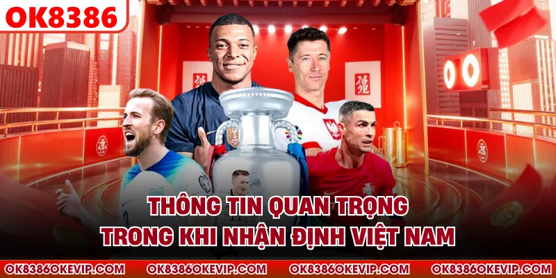 Thông tin quan trọng trong khi nhận định Việt Nam 